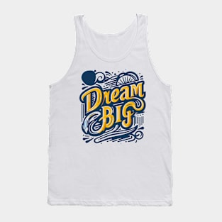 DREAM BIG - TYPOGRAPHY INSPIRATIONAL QUOTES Tank Top